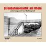 Eisenbahnromantik am Rhein - Carl Fotos:Bellingrodt