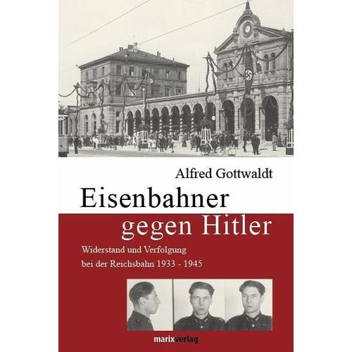 Eisenbahner gegen Hitler - Alfred B. Gottwaldt