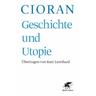Geschichte und Utopie (Geschichte und Utopie, Bd. ?) / Geschichte und Utopie - Emile M. Cioran
