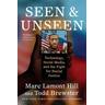 Seen and Unseen - Marc Lamont Hill, Todd Brewster