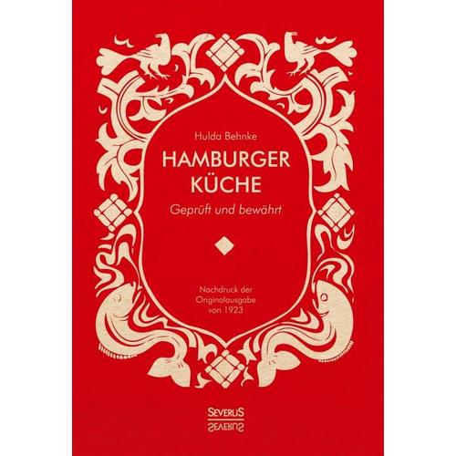 Hamburger Küche: Geprüft und bewährt. Ein Kochbuch mit über 1000 Original-Rezepten traditioneller Kochkunst aus Hamburg – Hulda Behnke