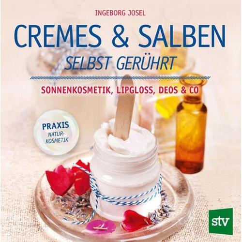 Cremes & Salben selbst gerührt – Ingeborg Josel