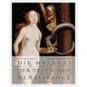 Die Malerei der deutschen Renaissance - Anne-Marie Bonnet, Gabriele Kopp-Schmidt