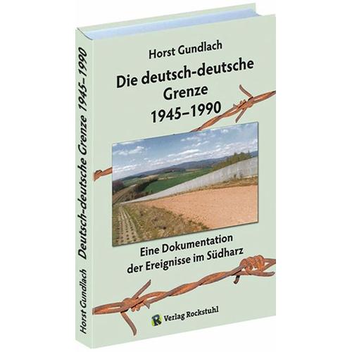 Die deutsch-deutsche Grenze 1945-1990 - Horst Gundlach