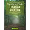 Mystische Pfade Elsass & Vogesen - Annette Freudenthal, Lars Freudenthal