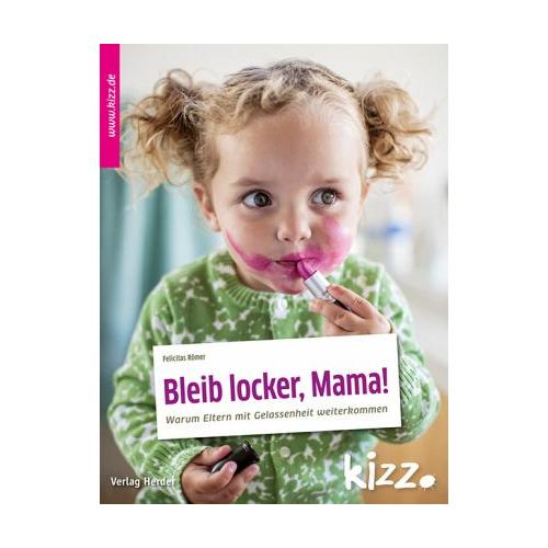 Bleib locker, Mama! - Felicitas Römer