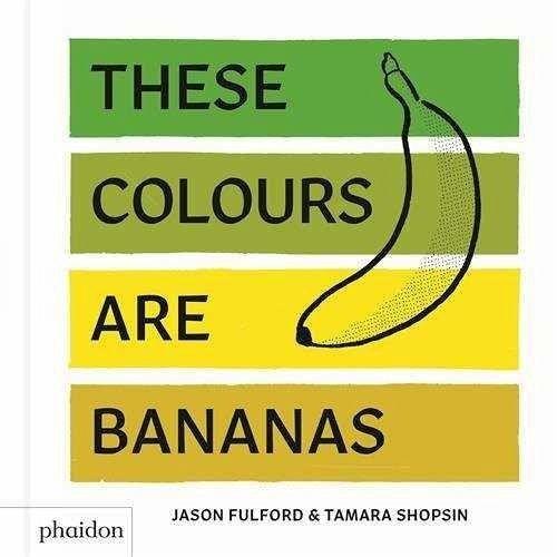 These Colours Are Bananas – Tamara Shopsin Jason Fulford