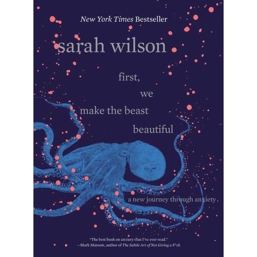 First, We Make the Beast Beautiful – Sarah Wilson