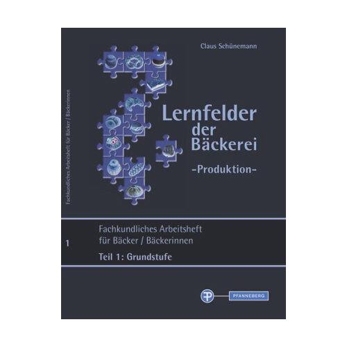 Lernfelder der Bäckerei – Produktion Arbeitsheft Teil 1 Grundstufe