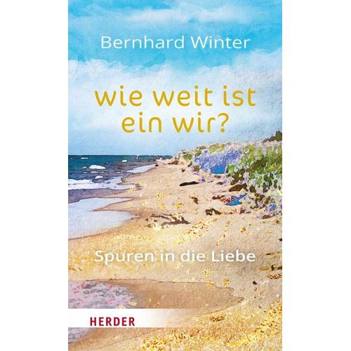 wie weit ist ein wir? Spuren in die Liebe – Bernhard Winter