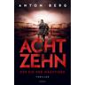 Achtzehn - Der Eid der Mächtigen - Anton Berg