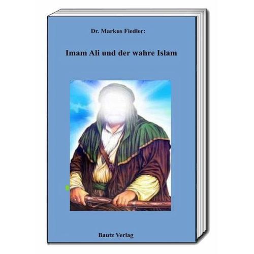 Imam Ali und der wahre Islam - Markus Fiedler