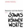 Sammy und die Sache oder SOWAS KÖNNEN WORTE - Anne Rakel