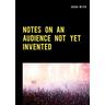 Notes on an audience not yet invented - Sascha Witter