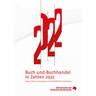 Buch und Buchhandel in Zahlen 2022 - Abt. Marktforsch. u. Statistik Herausgegeben:Börsenverein d. Deutschen Buchhandels