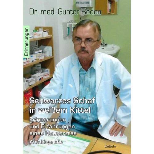 Schwarzes Schaf in weißem Kittel – Erinnerungen und Erfahrungen eines Hausarztes – Autobiografie – Gunter Dr. med. Boden