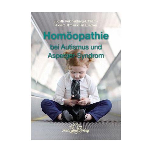 Homöopathie bei Autismus und Asperger-Syndrom – Robert Ullman, Judyth Reichenberg-Ullman, Ian Luepker