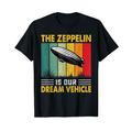 Der Zeppelin ist unser Traumfahrzeug I Zeppelin T-Shirt