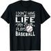 I Don t Have A Life My Brother Plays Baseball T-Shirt