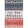 The Bad Immigrant - Sefi Atta