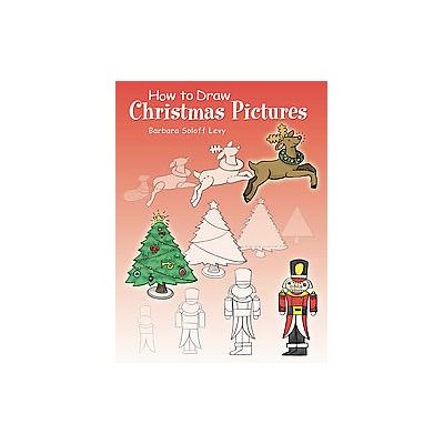 How To Draw Christmas Pictures by Barbara Soloff Levy (Paperback - Dover Pubns)