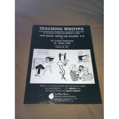 Teaching Writing: A Developmental, Systematic, Cooperative Approach For Learning To Write And Writing To Learn