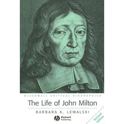 The Life Of John Milton: A Critical Biography