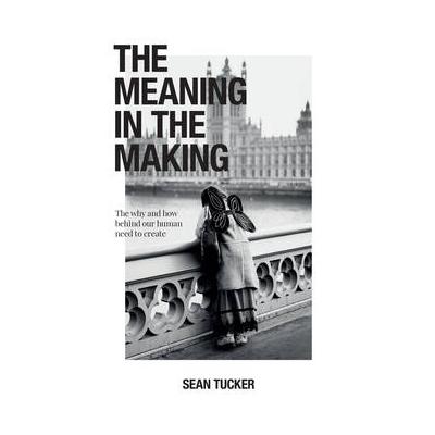 Sean Tucker Book: The Meaning in the Making 978168...