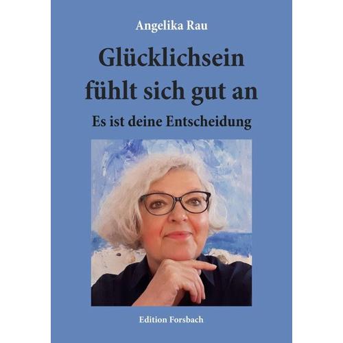 Glücklichsein fühlt sich gut an – Angelika Rau