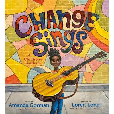 Change Sings: A Children's Anthem (Hardcover) - Amanda Gorman