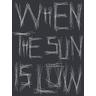 When The Sun Is Low- The Shadows Are Long