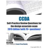 Ccda Self-Practice Review Questions For The Design Associate Exam: 2015 Edition (With 70+ Questions)