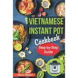 Pre-Owned Vietnamese Instant Pot Cookbook: Popular Vietnamese recipes for Pressure Cooker. Quick and Easy Vietnamese Meals for Any Taste! (Asian Instant Pot Cookbook) (Paperback) 1795661283