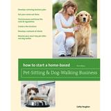 Home-Based Business Series: How to Start a Home-Based Pet-Sitting and Dog-Walking Business (Edition 1) (Paperback)