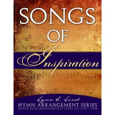 Songs Of Inspiration Artistic Piano Arrangements Of New Latterday Saint Hymns