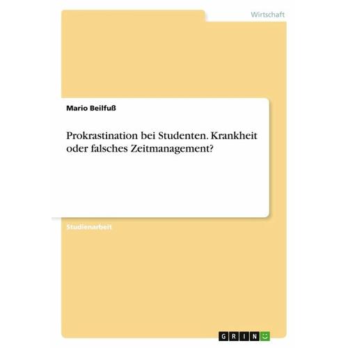 Prokrastination bei Studenten. Krankheit oder falsches Zeitmanagement? – Mario Beilfuß