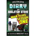 Diary of Minecraft Skeleton Steve the Noob Years Full Season One Unofficial Minecraft Books for Kids Teens Nerds Adventure Fan Fiction Diary Series