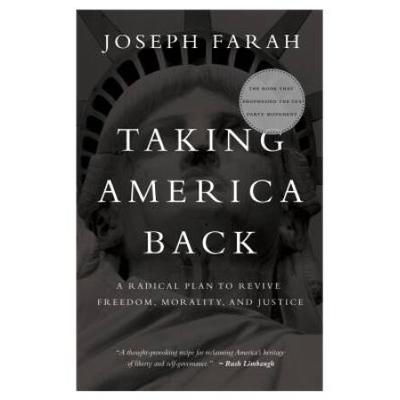 Taking America Back: A Radical Plan To Revive Freedom, Morality, And Justice