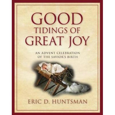 Good Tidings of Great Joy An Advent Celebration of the Saviors Birth