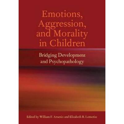 Emotions Aggression and Morality in Children Bridging Development and Psychopathology