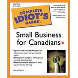 The Complete Idiots Guide To Small Business For Canadians