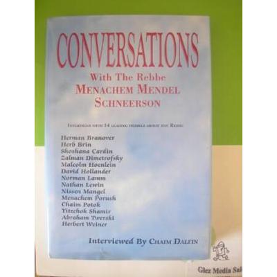 Conversations with the Rebbe Menachem Mendel Schneerson Interviews with Leading Figures about the Rebbe