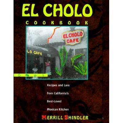 El Cholo Cookbook Recipes And Lore From Californias Bestloved Mexican Kitchen