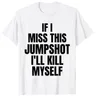 Wenn ICH Verpassen Diese Jumpshot ICH'll Töten Mich T-Shirt