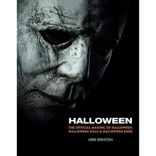 Halloween: The Official Making of Halloween, Halloween Kills and Halloween Ends - Abbie Bernstein