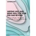 Writing Well And Being Well For Your Phd And Beyond - Katherine Firth, Taschenbuch