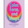 Color, Form, and Magic - Nicole Pivirotto