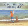 A Boy, His Dog and the Sea - Anthony Browne