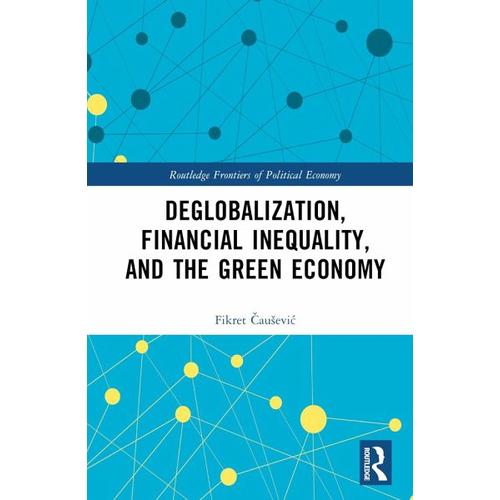 Deglobalization, Financial Inequality, and the Green Economy – Fikret Causevic