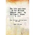 The life and times of Sir William Johnson bart. by William L. Stone. Volume 2 1865 [Hardcover]